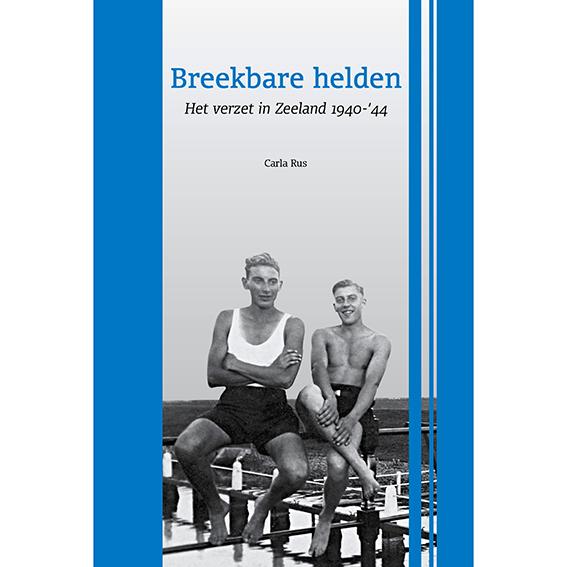 Breekbare helden, het verzet in Zeeland 1940-‘44
